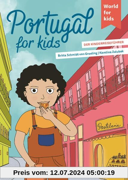 Portugal for kids: Der Kinderreiseführer (World for kids - Reiseführer für Kinder)