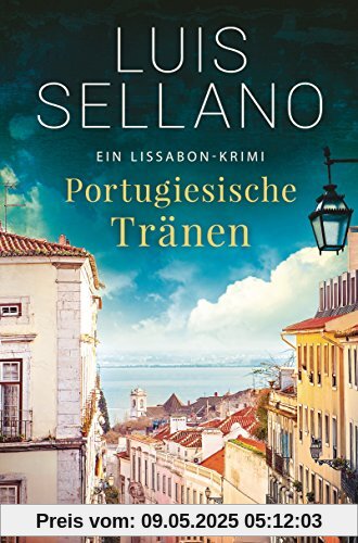 Portugiesische Tränen: Roman - Ein Lissabon-Krimi (Portugal-Krimis, Band 3)