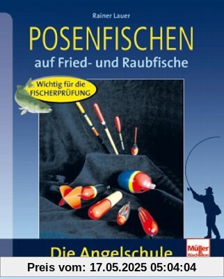 Posenfischen: auf Fried- und Raubfische: Auf Fried- und Raubfische. Wichtig für die Fischerprüfung (Die Angelschule)