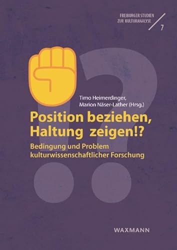 Position beziehen, Haltung zeigen!?: Bedingung und Problem kulturwissenschaftlicher Forschung (Freiburger Studien zur Kulturanalyse) von Waxmann