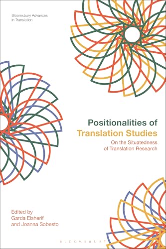 Positionalities of Translation Studies: On the Situatedness of Translation Research (Bloomsbury Advances in Translation) von Bloomsbury Academic