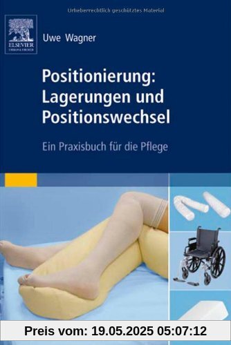 Positionierung: Lagerungen und Positionswechsel: Ein Praxisbuch für die Pflege Positionierung: Lagerungen und Positionswechsel: Ein Praxisbuch für die Pflege
