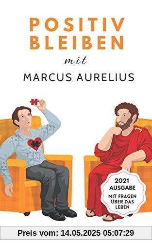 Positiv bleiben mit MARCUS AURELIUS: 79 stoische Antworten auf Lebensfragen, um positiver und gelassener durchs Leben zu gehen (Therapeutische Weisheiten)