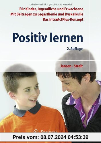 Positiv lernen: Für Kinder, Jugendliche und Erwachsene. Mit Beiträgen zu Legasthenie und Dyskalkulie. Das IntraActPlus-Konzept
