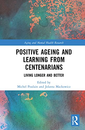 Positive Ageing and Learning from Centenarians: Living Longer and Better (Aging and Mental Health Research) von Routledge