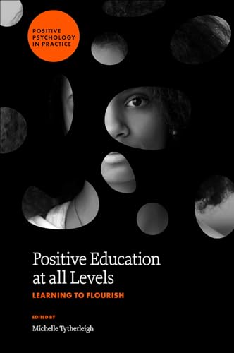 Positive Education at all Levels: Learning to Flourish (Positive Psychology in Practice) von Emerald Publishing Limited