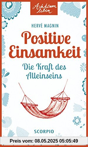 Positive Einsamkeit: Die Kraft des Alleinseins