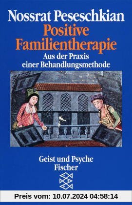 Positive Familientherapie: Aus der Praxis einer Behandlungsmethode: Eine Behandlungsmethode der Zukunft