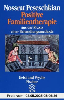 Positive Familientherapie: Aus der Praxis einer Behandlungsmethode: Eine Behandlungsmethode der Zukunft