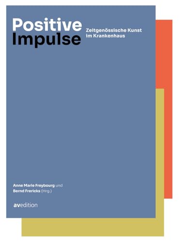 Positive Impulse: Zeitgenössische Kunst im Krankenhaus Positive Impulse: Zeitgenössische Kunst im Krankenhaus von AV Edition GmbH