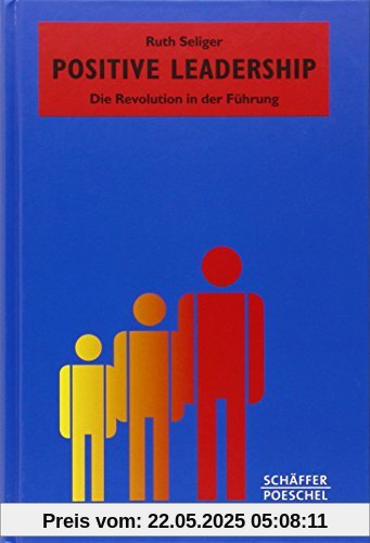 Positive Leadership: Die Revolution in der Führung (Systemisches Management)