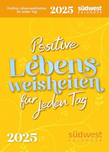 Positive Lebensweisheiten für jeden Tag 2025 - Tagesabreißkalender zum Aufstellen oder Aufhängen von Südwest Verlag