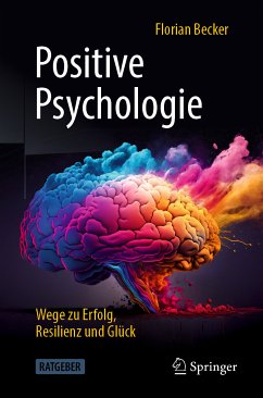 Positive Psychologie - Wege zu Erfolg, Resilienz und Glück (eBook, PDF) von Springer Berlin Heidelberg