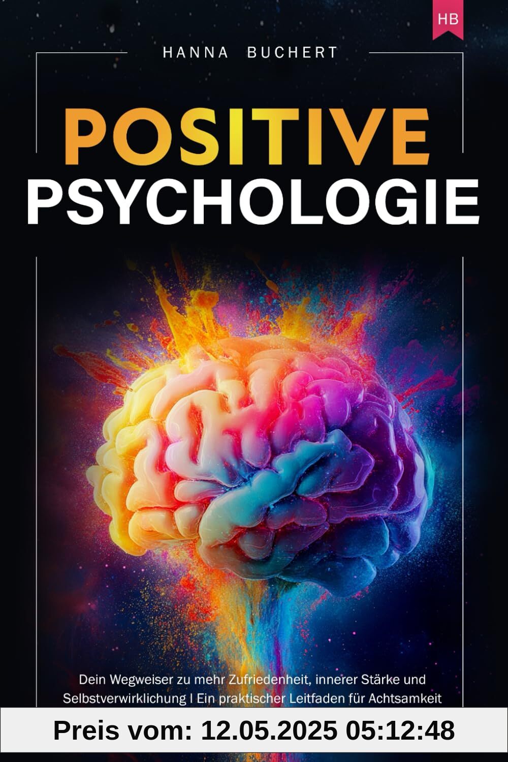 Positive Psychologie: Dein Wegweiser zu mehr Zufriedenheit, innerer Stärke und Selbstverwirklichung I Ein praktischer Leitfaden für Achtsamkeit und Selbstliebe Positive Psychologie: Dein Wegweiser zu mehr Zufriedenheit, innerer Stärke und Selbstverwirklichung I Ein praktischer Leitfaden für Achtsamkeit und Selbstliebe