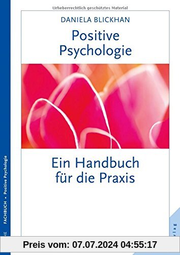 Positive Psychologie: Ein Handbuch für die Praxis