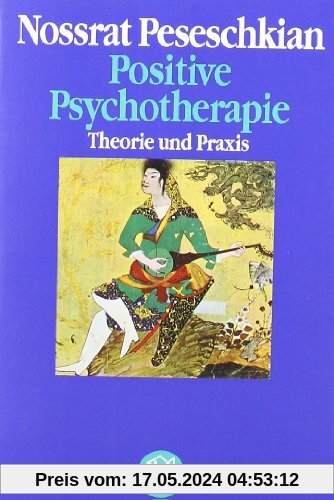 Positive Psychotherapie: Theorie und Praxis einer neuen Methode