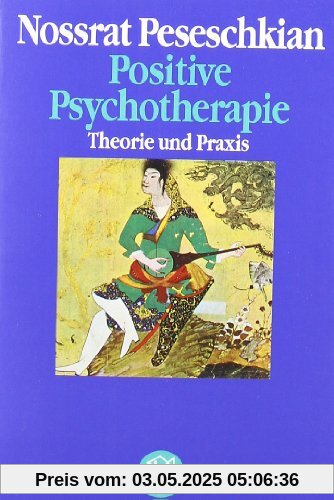 Positive Psychotherapie: Theorie und Praxis einer neuen Methode