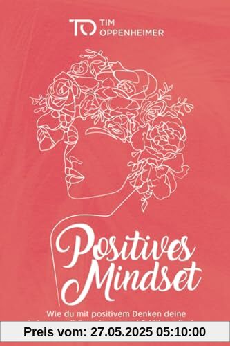 Positives Mindset: Wie du mit positivem Denken deine Lebensqualität steigerst und Erfüllung findest Positives Mindset: Wie du mit positivem Denken deine Lebensqualität steigerst und Erfüllung findest