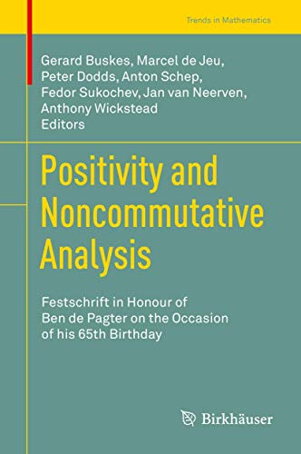 Positivity and Noncommutative Analysis: Festschrift in Honour of Ben de Pagter on the Occasion of his 65th Birthday (Trends in Mathematics) von Springer