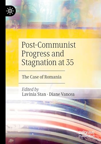 Post-Communist Progress and Stagnation at 35: The Case of Romania von Palgrave Macmillan