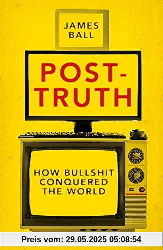 Post-Truth: How Bullshit Conquered the World