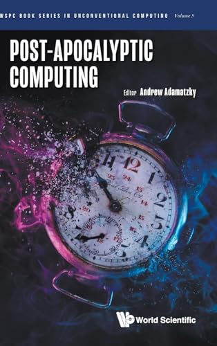 Post-apocalyptic Computing (WSPC Book Series in Unconventional Computing, Band 5) von WSPC
