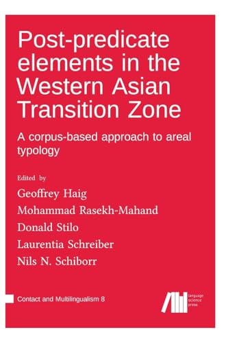 Post-predicate elements in the Western Asian Transition Zone: A corpus-based approach to areal typology (Contact and Multilingualism) Post-predicate elements in the Western Asian Transition Zone: A corpus-based approach to areal typology (Contact and Multilingualism) von Language Science Press