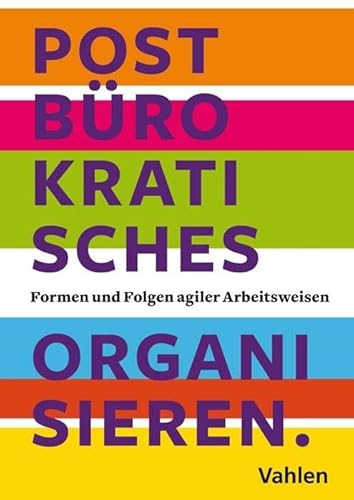 Postbürokratisches Organisieren: Formen und Folgen agiler Arbeitsweisen