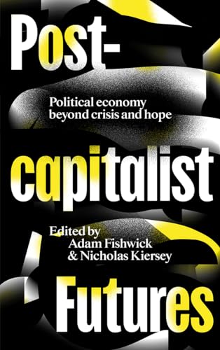Postcapitalist Futures: Political Economy Beyond Crisis and Hope Postcapitalist Futures: Political Economy Beyond Crisis and Hope von Pluto Press (UK)