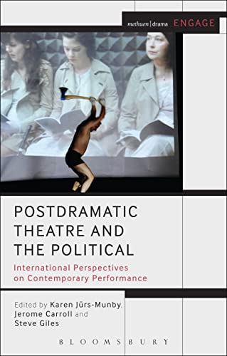 Postdramatic Theatre and the Political: International Perspectives on Contemporary Performance (Methuen Drama Engage)