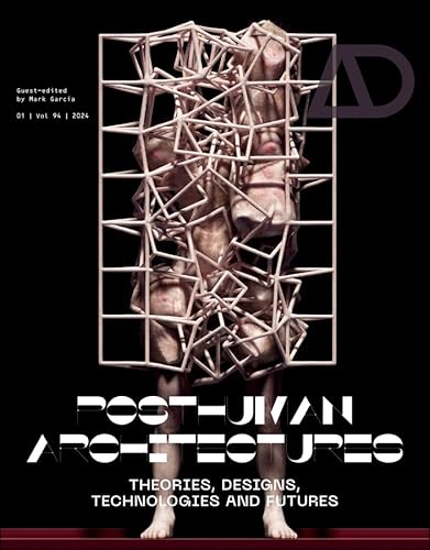 Posthuman Architectures: Theories, Designs, Technologies and Futures (Architectural Design) von John Wiley & Sons