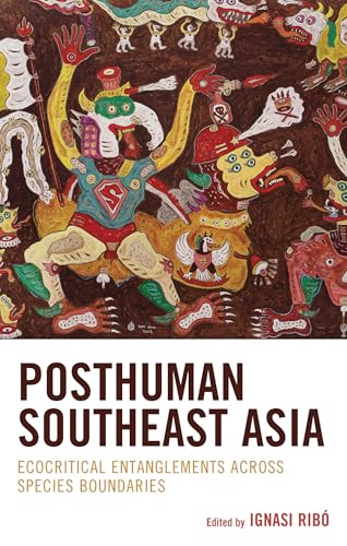 Posthuman Southeast Asia: Ecocritical Entanglements Across Species Boundaries (Ecocritical Theory and Practice) von Lexington Books