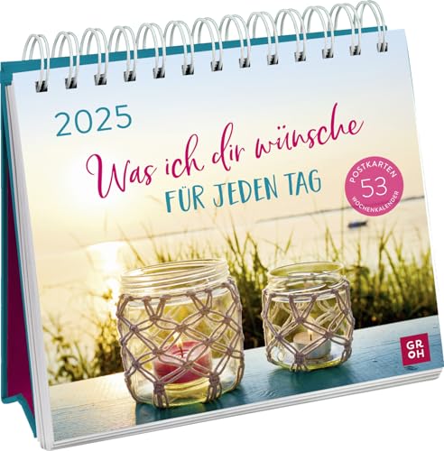 Postkartenkalender 2025: Was ich dir wünsche für jeden Tag: Wochenkalender zum Aufstellen, Tischkalender mit Spiralbindung und 53 Postkarten zum Heraustrennen von Groh