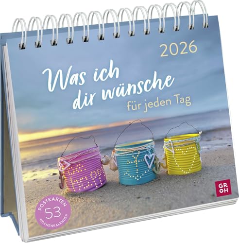 Postkartenkalender 2026: Was ich dir wünsche für jeden Tag: Wochenkalender zum Aufstellen, Tischkalender mit Spiralbindung und 53 Postkarten zum Heraustrennen von Groh