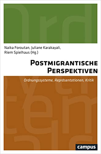 Postmigrantische Perspektiven: Ordnungssysteme, Repräsentationen, Kritik von Campus Verlag