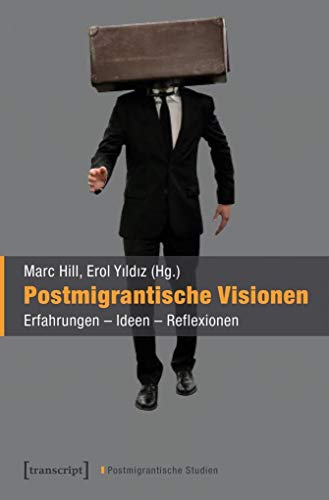 Postmigrantische Visionen: Erfahrungen - Ideen - Reflexionen (Postmigrantische Studien, Bd. 1) von transcript Verlag