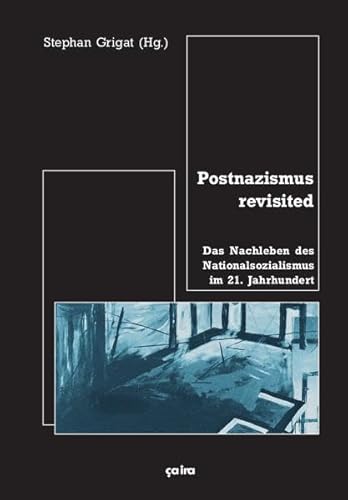 Postnazismus revisited: Das Nachleben des Nationalsozialismus im 21. Jahrhundert von Ca Ira Verlag