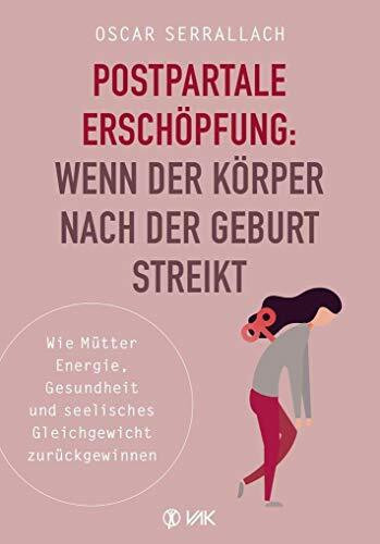 Postpartale Erschöpfung: Wenn der Körper nach der Geburt streikt: Wie Mütter Energie, Gesundhe...
