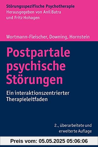 Postpartale psychische Störungen: Ein interaktionszentrierter Therapieleitfaden (Störungsspezifische Psychotherapie)