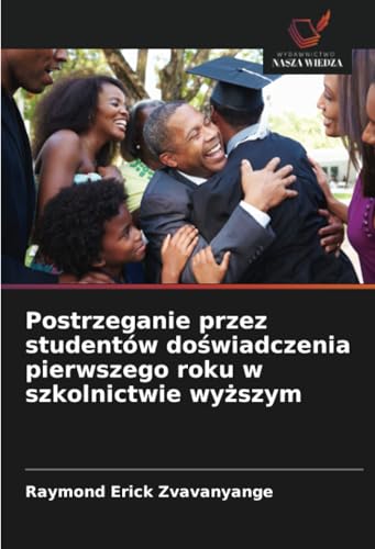 Postrzeganie przez studentów doświadczenia pierwszego roku w szkolnictwie wyższym von Wydawnictwo Nasza Wiedza