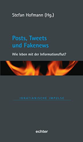 Posts, Tweets und Fakenews: Wie leben mit der Informationsflut? (Ignatianische Impulse) von Echter Verlag GmbH