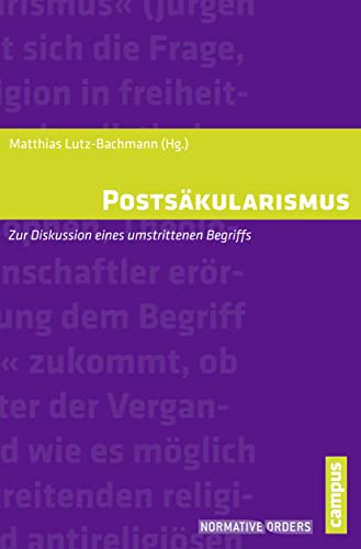 Postsäkularismus: Zur Diskussion eines umstrittenen Begriffs (Normative Orders, 12) von Campus Verlag