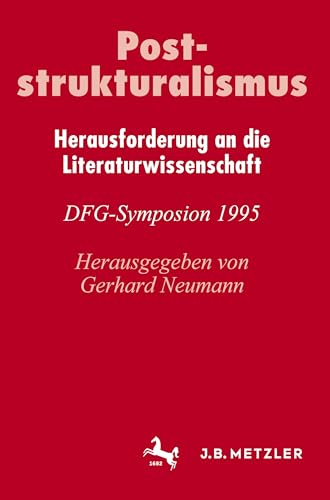 Poststrukturalismus: Herausforderung an die Literaturwissenschaft. DFG-Symposion 1995 (Germanistische Symposien)