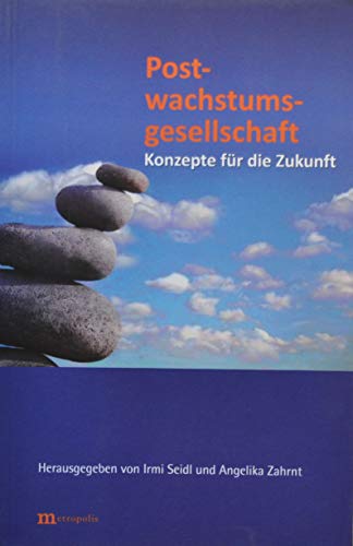 Postwachstumsgesellschaft: Konzepte für die Zukunft: Neue Konzepte für die Zukunft (Ökologie und Wirtschaftsforschung)