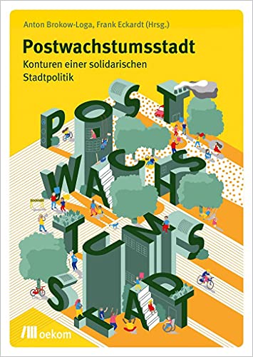 Postwachstumsstadt: Konturen einer solidarischen Stadtpolitik von Oekom Verlag GmbH