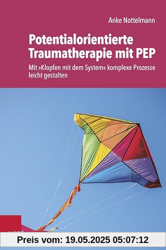 Potentialorientierte Traumatherapie mit PEP: Mit 'Klopfen mit dem System' komplexe Prozesse leicht gestalten