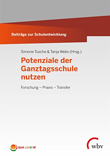 Potenziale der Ganztagsschule nutzen: Forschung – Praxis – Transfer (Beiträge zur Schulentwicklung)