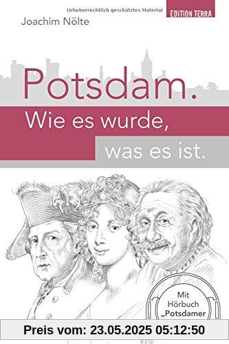 Potsdam. Wie es wurde, was es ist: Geschichte der Stadt in ZEHN Kapiteln