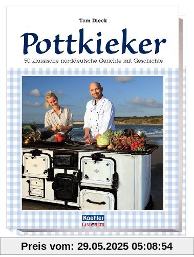 Pottkieker - 50 klassische norddeutsche Gerichte mit Geschichte Pottkieker - 50 klassische norddeutsche Gerichte mit Geschichte