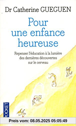 Pour une enfance heureuse : Repenser l'éducation à la lumière des dernières découvertes sur le cerveau Pour une enfance heureuse : Repenser l'éducation à la lumière des dernières découvertes sur le cerveau